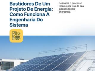 Bastidores De Um Projeto De Energia Solar: Como Funciona A Engenharia Do Sistema