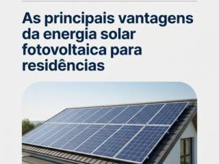 As principais vantagens da energia solar fotovoltaica para residências