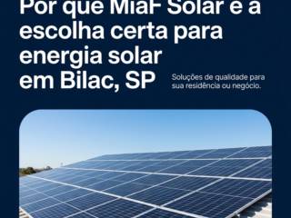 Por que MiaF Solar é a escolha certa para energia solar em Bilac, SP