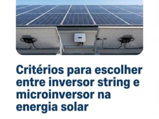 Critérios para escolher entre inversor string e microinversor na energia solar