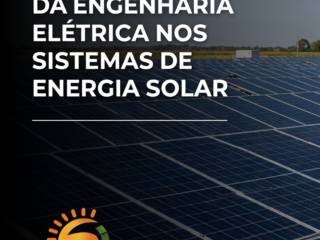 A Importância Da Engenharia Elétrica Nos Sistemas De Energia Solar