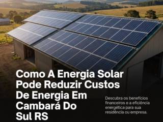 Como A Energia Solar Pode Reduzir Custos De Energia Em Cambará Do Sul RS
