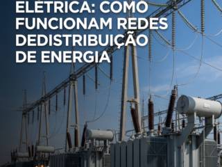 Infraestrutura Elétrica: Como Funcionam Redes De Distribuição De Energia
