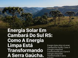 Energia Solar Em Cambará Do Sul RS: Como A Energia Limpa Está Transformando A Serra Gaúcha