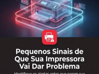 Pequenos Sinais de Que Sua Impressora Vai Dar Problema