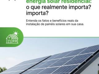 Mitos e verdades sobre a energia solar residencial: o que realmente importa?