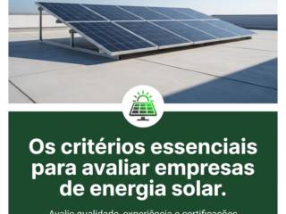 Os critérios essenciais para avaliar empresas de energia solar