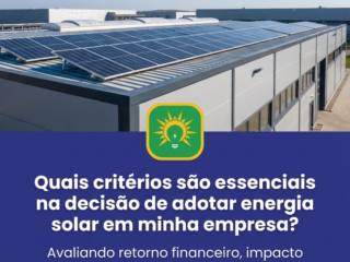 Quais critérios são essenciais na decisão de adotar energia solar em minha empresa?