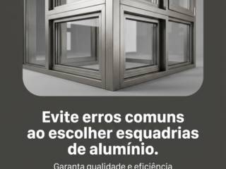 Evite erros comuns ao escolher esquadrias de alumínio