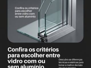 Confira os critérios para escolher entre vidro com ou sem alumínio