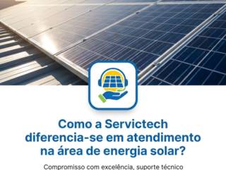Como a Servictech diferencia-se em atendimento na área de energia solar?
