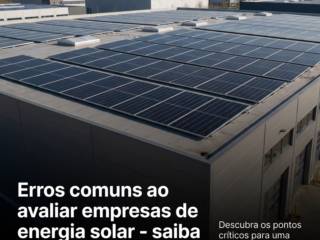 Erros comuns ao avaliar empresas de energia solar - saiba como evitá-los