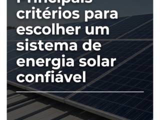 Principais critérios para escolher um sistema de energia solar confiável