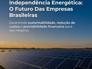 Energia Solar E Independência Energética: O Futuro Das Empresas Brasileiras