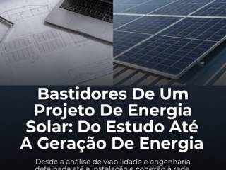 Bastidores De Um Projeto De Energia Solar: Do Estudo Até A Geração De Energia
