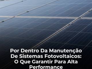 Por Dentro Da Manutenção De Sistemas Fotovoltaicos: O Que Garantir Para Alta Performance
