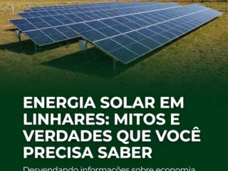 Energia Solar Em Linhares: Mitos E Verdades Que Você Precisa Saber