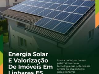 Energia Solar E Valorização De Imóveis Em Linhares ES