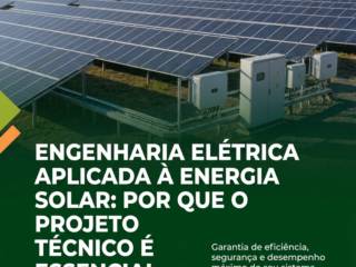 Engenharia Elétrica Aplicada À Energia Solar: Por Que O Projeto Técnico É Essencial
