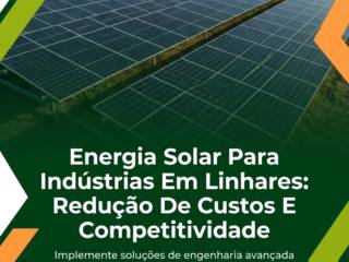 Energia Solar Para Indústrias Em Linhares: Redução De Custos E Competitividade