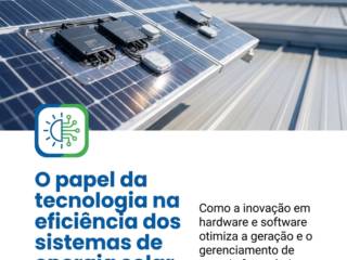 O papel da tecnologia na eficiência dos sistemas de energia solar