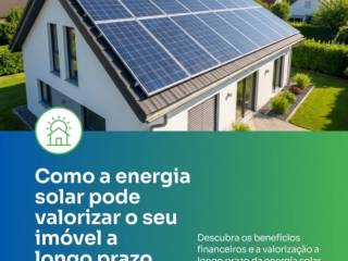 Como a energia solar pode valorizar o seu imóvel a longo prazo