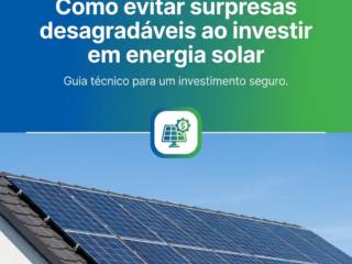 Como evitar surpresas desagradáveis ao investir em energia solar