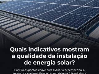 Quais indicativos mostram a qualidade da instalação de energia solar?