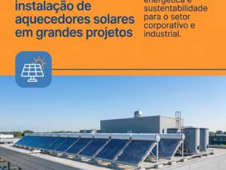 Os benefícios da instalação de aquecedores solares em grandes projetos