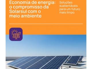 Economia de energia: o compromisso da Solarsul com o meio ambiente