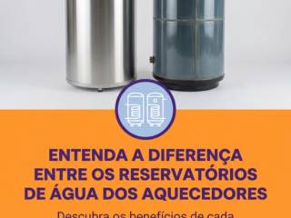 Entenda a diferença entre os reservatórios de água dos aquecedores