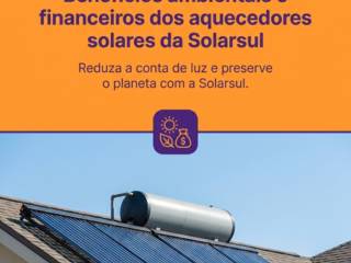Benefícios ambientais e financeiros dos aquecedores solares da Solarsul
