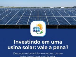 Investindo em uma usina solar: vale a pena?