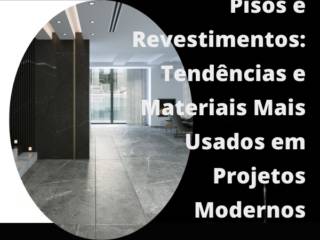 Pisos e Revestimentos: Tendências e Materiais Mais Usados em Projetos Modernos