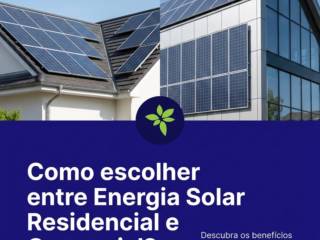 Como escolher entre Energia Solar Residencial e Comercial?