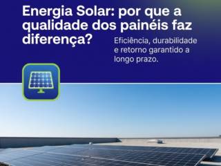 Energia Solar: por que a qualidade dos painéis faz diferença?
