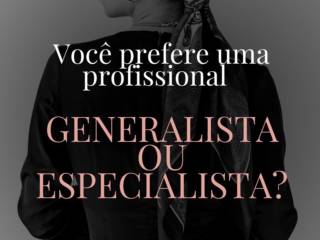 Você prefere um profissional generalista ou especialista?