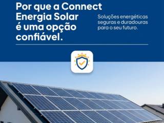 Por que a Connect Energia Solar é uma opção confiável