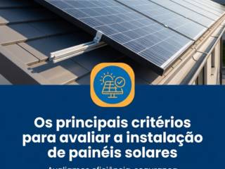 Os principais critérios para avaliar a instalação de painéis solares