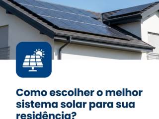 Como escolher o melhor sistema solar para sua residência?