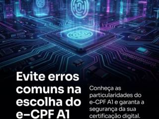 Evite erros comuns na escolha do e-CPF A1
