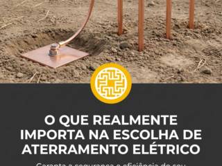 O que realmente importa na escolha de aterramento elétrico
