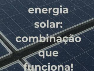 Chuva e Energia Solar, Combinação Que Funciona