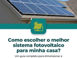 Como escolher o melhor sistema fotovoltaico para minha casa?