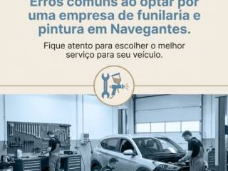 Erros comuns ao optar por uma empresa de funilaria e pintura em Navegantes
