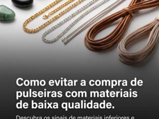 Como evitar a compra de pulseiras com materiais de baixa qualidade
