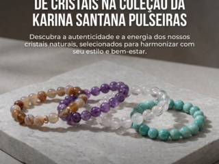 O que diferencia as pulseiras de cristais na coleção da Karina Santana Pulseiras