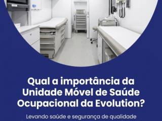 Qual a importância da Unidade Móvel de Saúde Ocupacional da Evolution?
