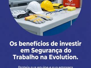 Os benefícios de investir em Segurança do Trabalho na Evolution.