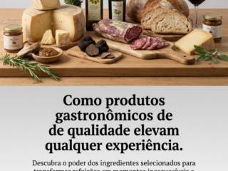 Como produtos gastronômicos de qualidade elevam qualquer experiência
